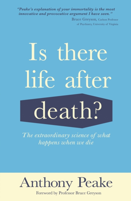 Is There Life After Death? : The Extraordinary Science of What Happens When We Die