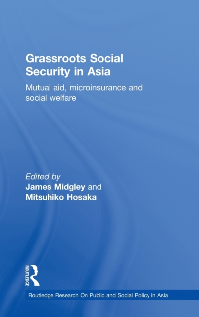 Grassroots Social Security in Asia: Mutual Aid, Microinsurance and Social Welfare