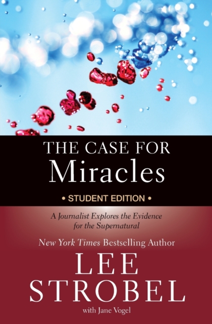 The Case for Miracles Student Edition : A Journalist Explores the Evidence for the Supernatural