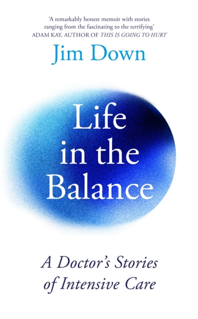 Life in the Balance : A Doctor's Stories of Intensive Care