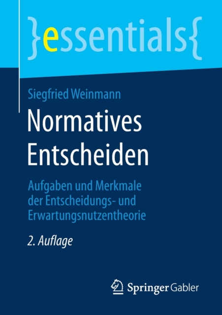 Normatives Entscheiden : Aufgaben und Merkmale der Entscheidungs- und Erwartungsnutzentheorie