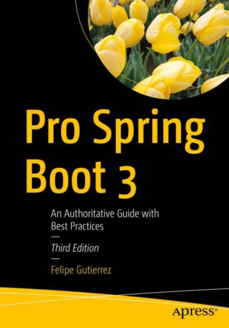 Pro Spring Boot 3 : An Authoritative Guide with Best Practices