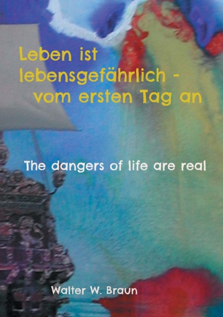 Leben ist lebensgef?hrlich - vom ersten Tag an:The dangers of life are real