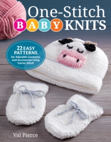 One-Stitch Baby Knits : 25 Easy Patterns for Adorable Garments and Accessories Using Garter Stitch