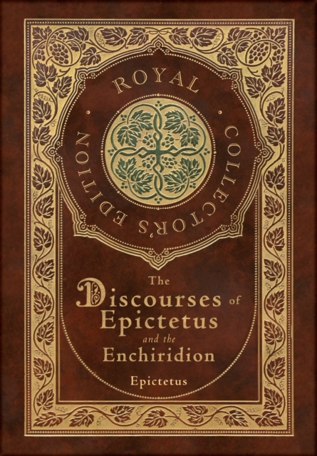 The Discourses of Epictetus and the Enchiridion (Royal Collector's Edition) (Case Laminate Hardcover with Jacket)