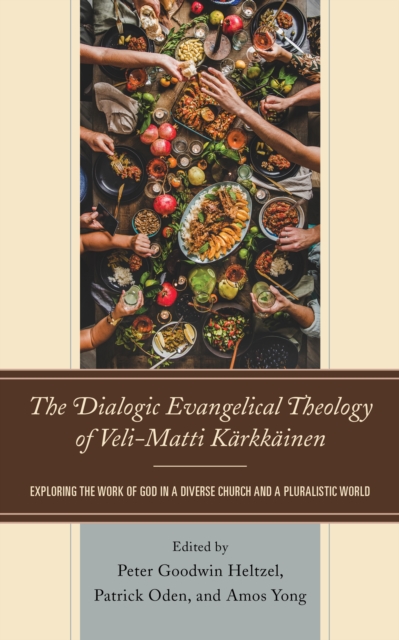 The Dialogic Evangelical Theology of Veli-Matti K?rkk?inen : Exploring the Work of God in a Diverse Church and a Pluralistic World