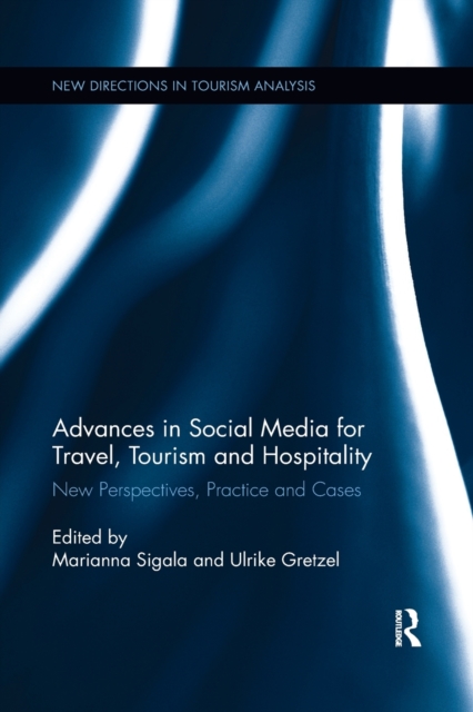 Advances in Social Media for Travel, Tourism and Hospitality: New Perspectives, Practice and Cases