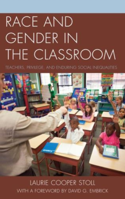 Race and Gender in the Classroom : Teachers, Privilege, and Enduring Social Inequalities