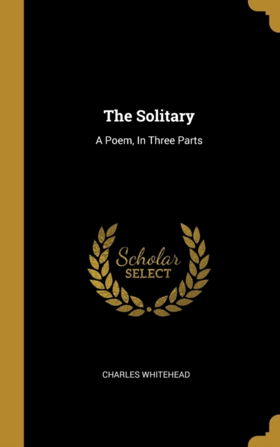 The Solitary: A Poem, In Three Parts