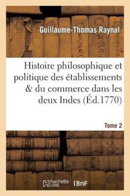 Histoire philosophique et politique des ?tablissemens. Tome 2