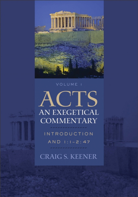 Acts: An Exegetical Commentary : Introduction and 1:1-2:47