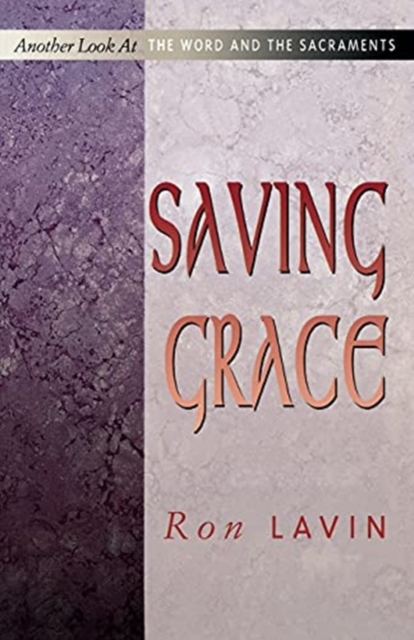 Saving Grace: Another Look at the Word and the Sacraments