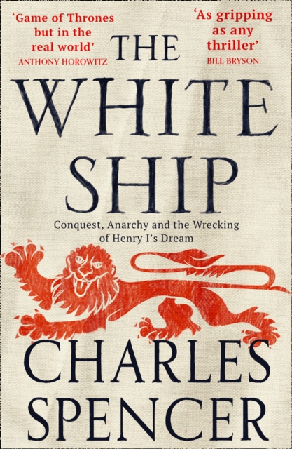 The White Ship : Conquest, Anarchy and the Wrecking of Henry I's Dream