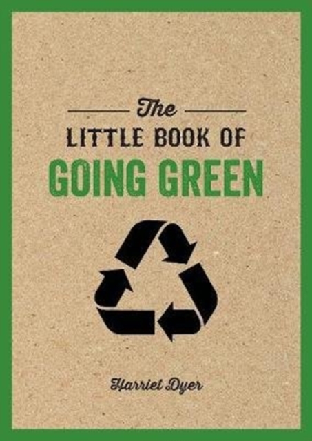 The Little Book of Going Green : An Introduction to Climate Change and How We Can Reduce Our Carbon Footprint