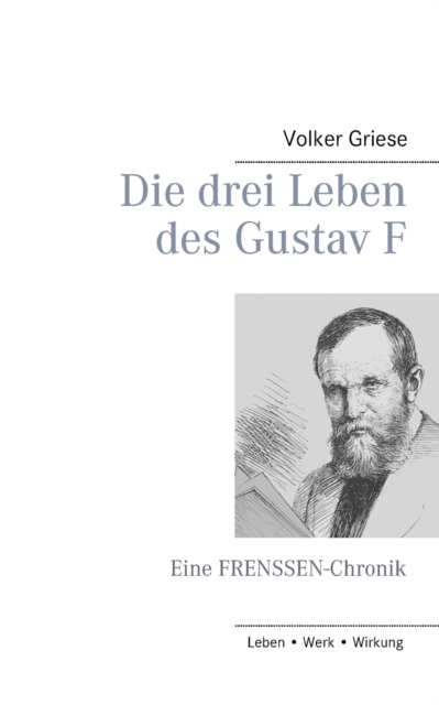 Die drei Leben des Gustav F:Eine FRENSSEN-Chronik