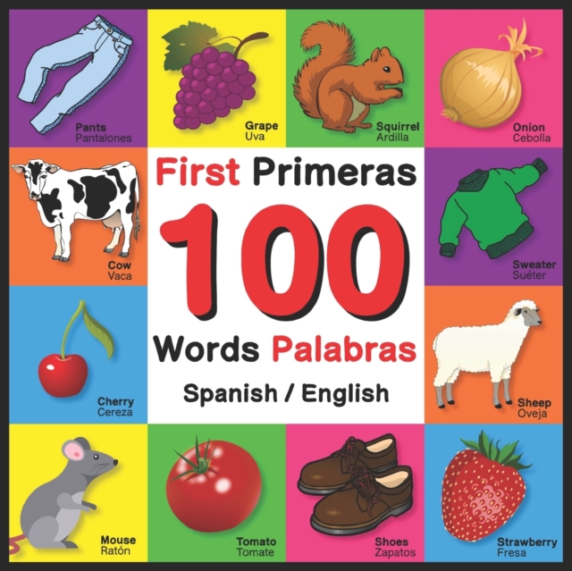 First 100 Words - Primeras 100 Palabras - Spanish/English: Bilingual Word Book for Kids, Toddlers (English and Spanish Edition)