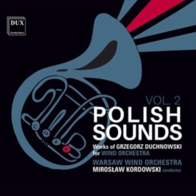 Polish Sounds Vol. 2 - Works for Wind Orchestra by Grzegorz Duchnowski