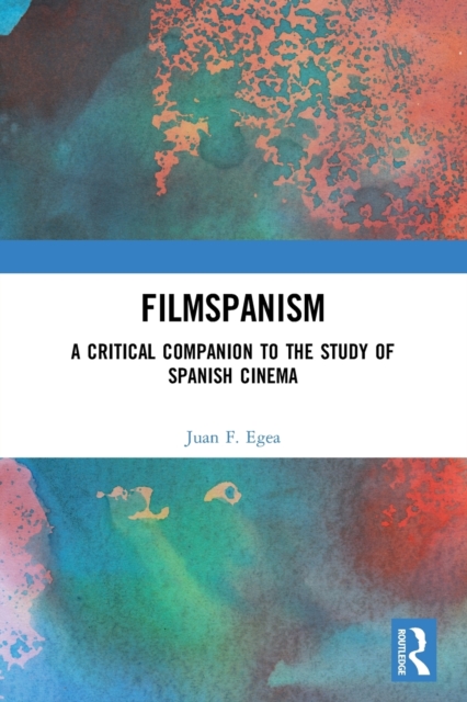 Filmspanism : A Critical Companion to the Study of Spanish Cinema