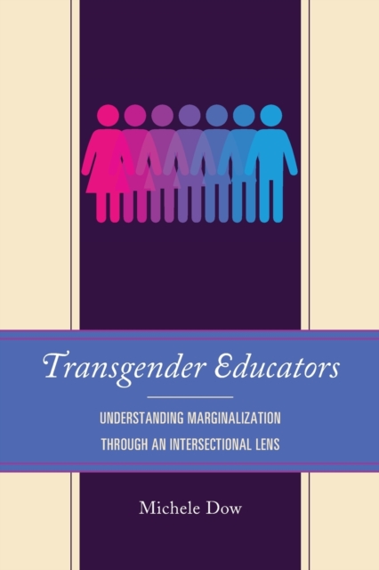 Transgender Educators : Understanding Marginalization through an Intersectional Lens