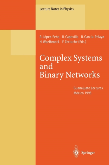 Complex Systems and Binary Networks : Guanajuato Lectures, Held at Guanajuato, M?xico, 16 - 22 January 1995