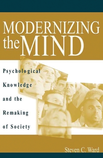 Modernizing the Mind: Psychological Knowledge and the Remaking of Society