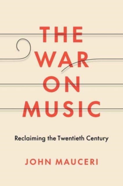 The War on Music : Reclaiming the Twentieth Century