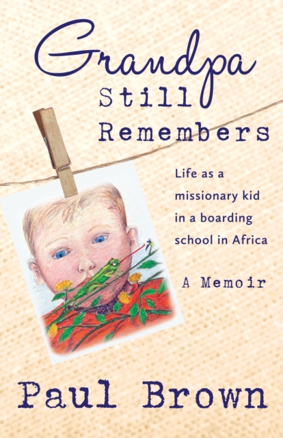 Grandpa Still Remembers: Life Changing Stories for Kids of All Ages from a Missionary Kid in Africa