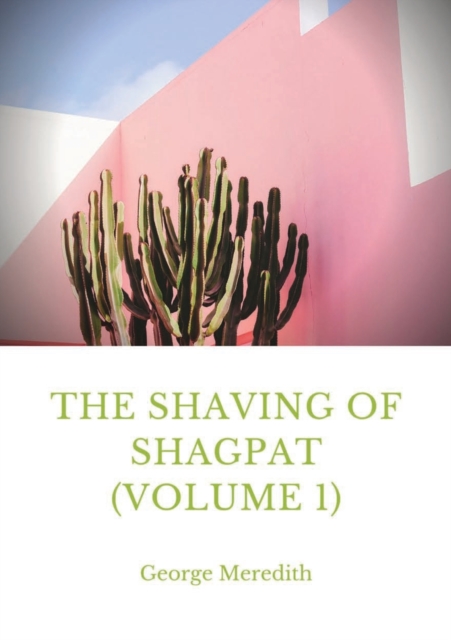 The Shaving of Shagpat (volume 1): a fantasy novel by George Meredith