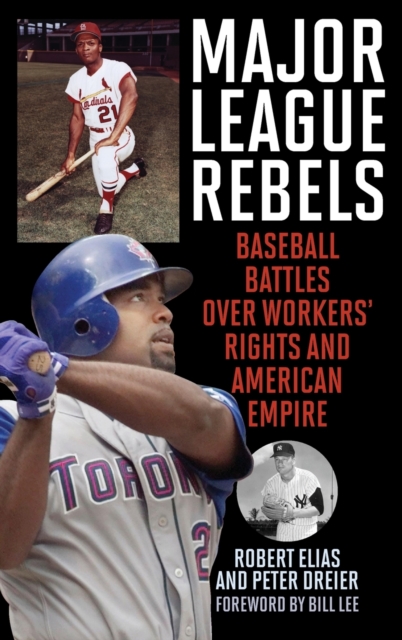 Major League Rebels : Baseball Battles over Workers' Rights and American Empire