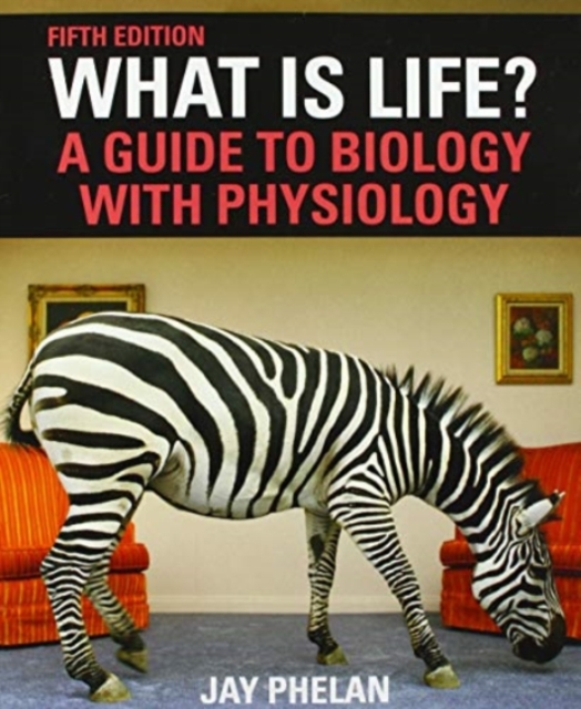 What Is Life? A Guide to Biology with Physiology