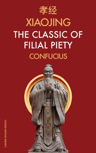 Xiaojing The Classic of Filial Piety: Chinese-English Edition