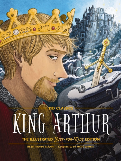 King Arthur - Kid Classics : The Illustrated Just-for-Kids Edition : 8