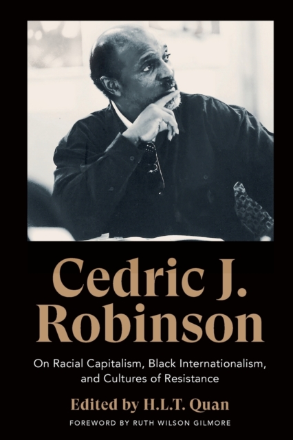 Cedric J. Robinson : On Racial Capitalism, Black Internationalism, and Cultures of Resistance