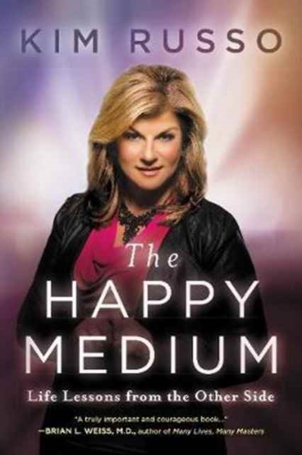 The Happy Medium : Life Lessons from the Other Side