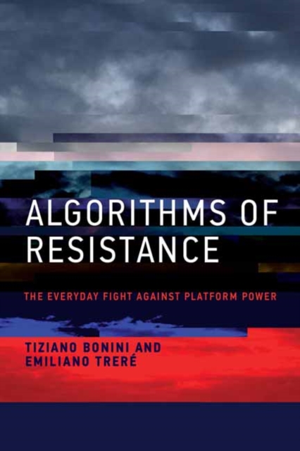 Algorithms of Resistance : The Everyday Fight against Platform Power