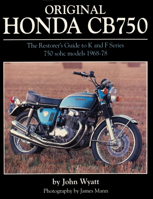 Original Honda CB750 : The Restorer's Guide to K & F Series 750 SOHC Models, 1968-78