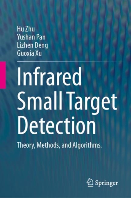 Infrared Small Target Detection : Theory, Methods, and Algorithms.