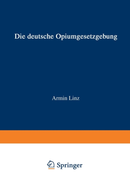 Die Deutsche Opiumgesetzgebung : Zusammengestellt und mit Hinweisen auf die derzeitige Durchf?hrung versehen