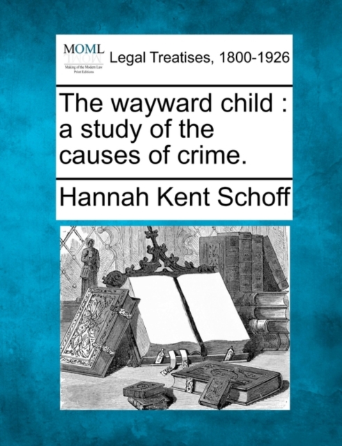 The wayward child : a study of the causes of crime.