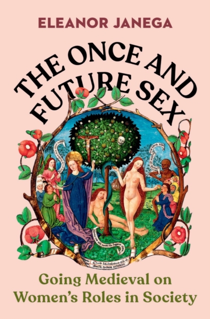 The Once and Future Sex : Going Medieval on Women's Roles in Society