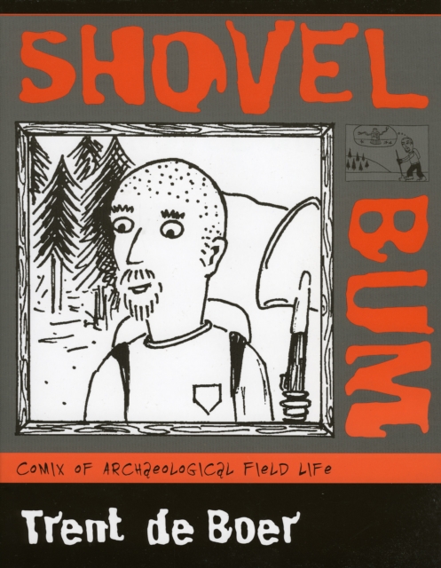 Shovel Bum : Comix of Archaeological Field Life