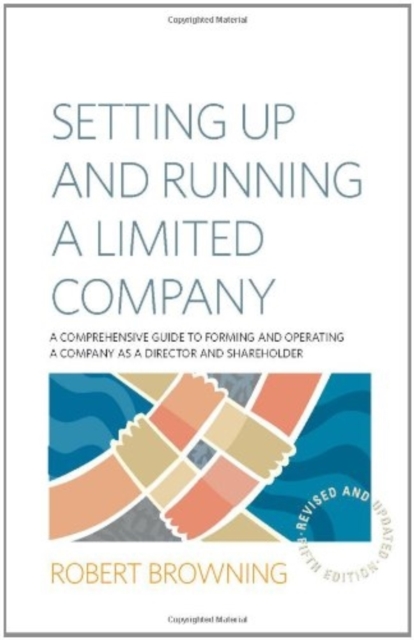 Setting Up and Running A Limited Company 5th Edition : A Comprehensive Guide to Forming and Operating a Company as a Director and Shareholder