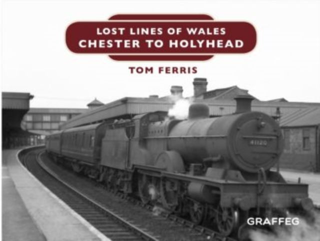 Lost Lines : Chester to Holyhead