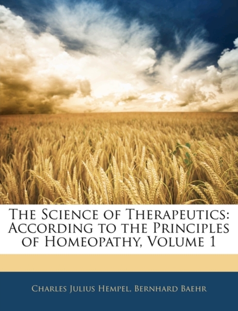 The Science of Therapeutics: According to the Principles of Homeopathy, Volume 1