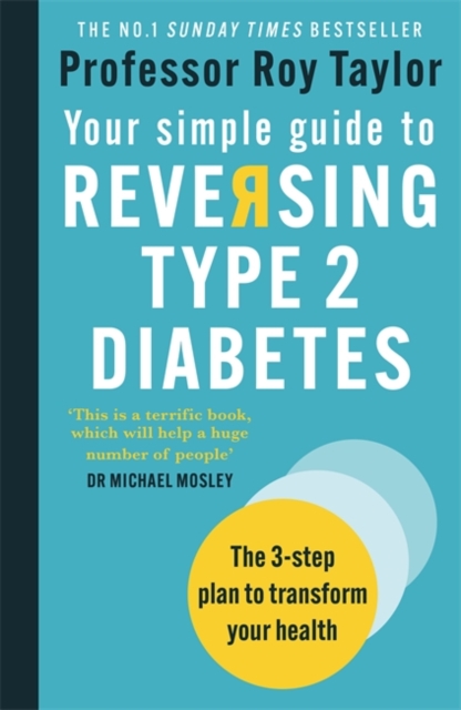 Your Simple Guide to Reversing Type 2 Diabetes : The 3-step plan to transform your health