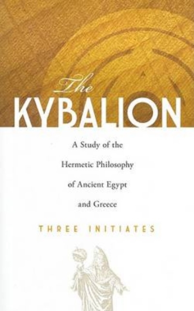 The Kybalion : A Study of the Hermetic Philosophy of Ancient Egypt and Greece