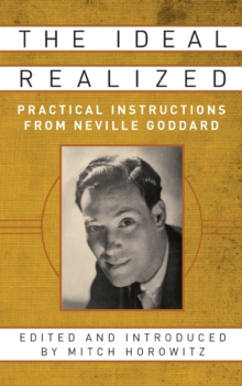 The Ideal Realized : Practical Instructions From Neville Goddard