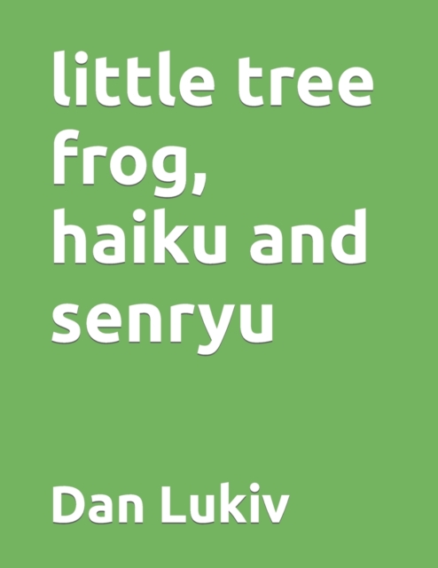 little tree frog, haiku and senryu