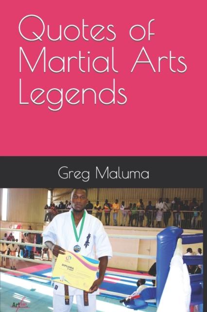 Quotes of Martial Arts Legends:  Greg Maluma