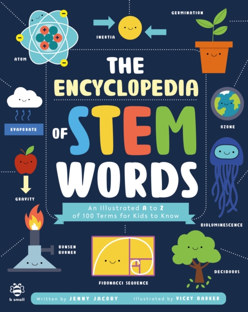 The Encyclopedia of STEM Words : An Illustrated a to Z of 100 Terms for Kids to Know